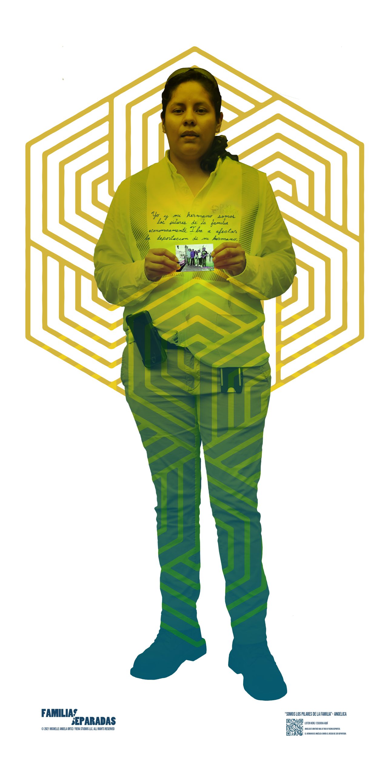 Poster: A poster of a portrait of Angelica Davila standing holding a photograph of her family, with words about her brother written in script above the photograph in Spanish, a yellow hexagonal design around her and patterning her clothing. The logo for Familias Separadas appears in a lower corner. Video: Opening with the words Familias Separadas, in text that separates in two directions, a video shows Angelica Davila, a Latina woman with black hair wearing a black blouse with pink flowers on it, against a gray wall, as she gives an oral account or her brother's experience of being threatened by deportation and its impact on them. With subtitles translating Spanish to English.